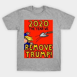 2020 - THE YEAR WE REMOVE TRUMP! T-Shirt